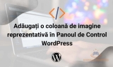 Adăugați o coloană de imagine reprezentativă în Panoul de control WordPress